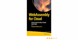 WebAssembly for Cloud: A Basic Guide for Wasm-Based Cloud Apps